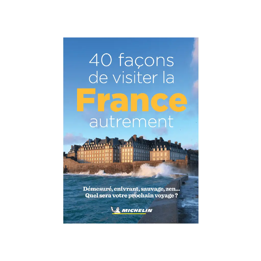 40 façons de visiter la France autrement - Cartes et guides Michelin