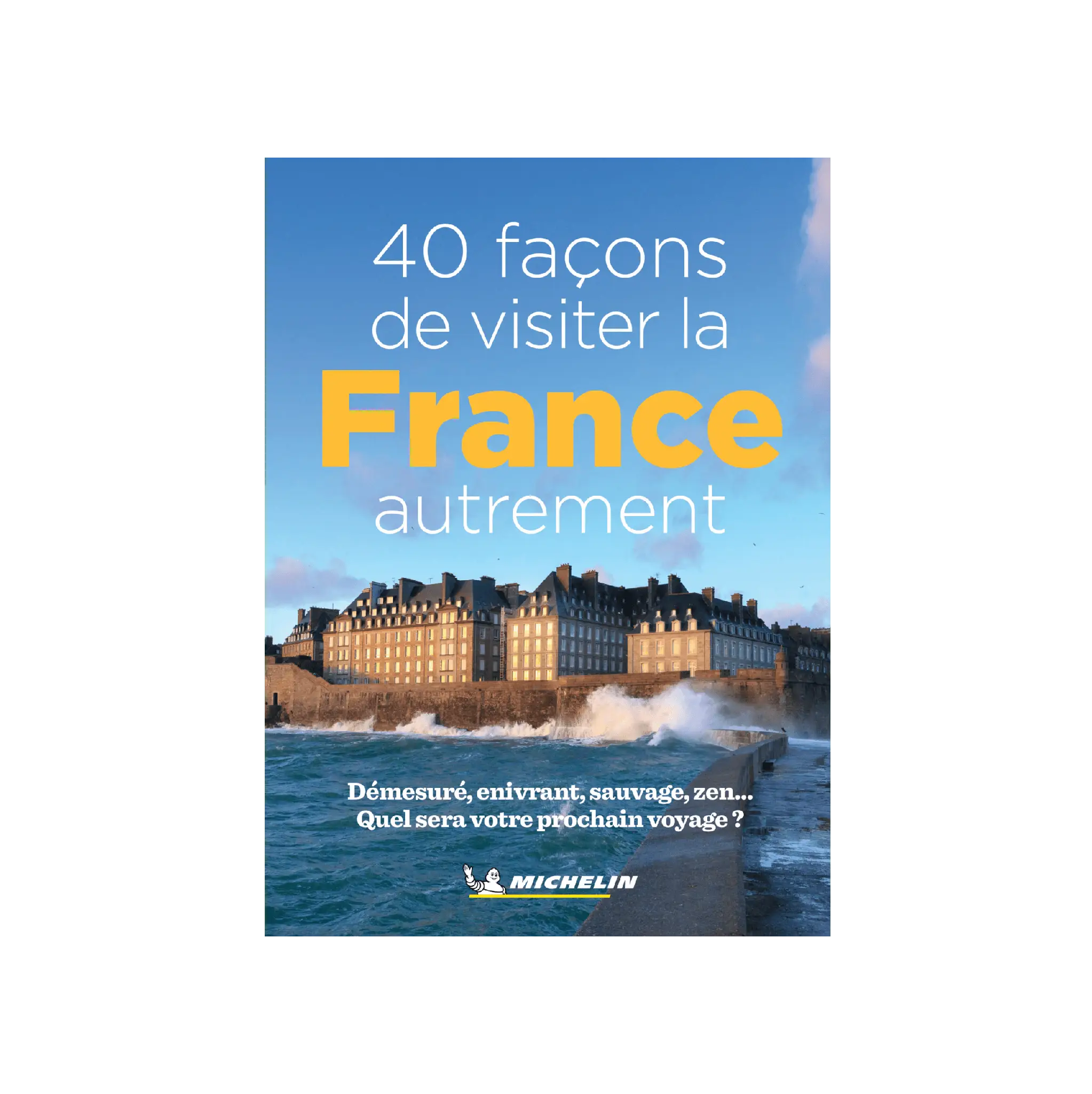 40 façons de visiter la France autrement - Cartes et guides Michelin